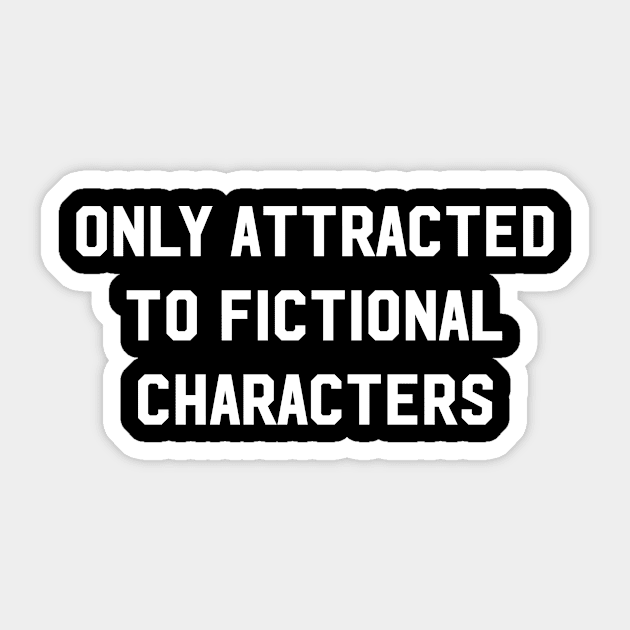 Only Attracted To Fictional characters Sticker by sewwani